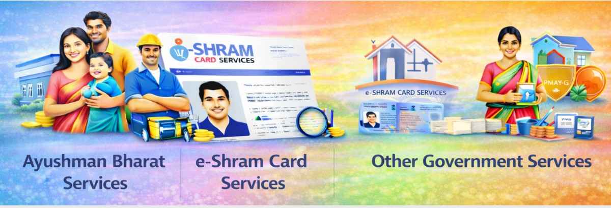 Assistance for Ayushman Bharat Health Card, Shram Card Registration, Pradhan Mantri Shram Yogi Maan-dhan and other central and state services
